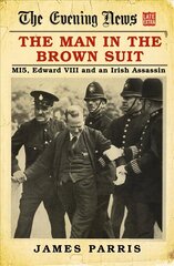 Man in the Brown Suit: MI5, Edward VIII and an Irish Assassin цена и информация | Исторические книги | 220.lv