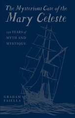 Mysterious Case of the Mary Celeste: 150 Years of Myth and Mystique cena un informācija | Vēstures grāmatas | 220.lv