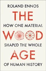 Wood Age: How One Material Shaped the Whole of Human History цена и информация | Исторические книги | 220.lv