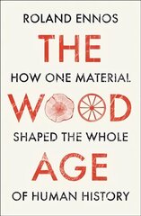 Wood Age: How One Material Shaped the Whole of Human History cena un informācija | Vēstures grāmatas | 220.lv