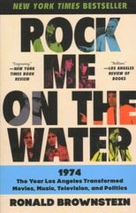 Rock Me on the Water: 1974--the Year Los Angeles Transformed Movies, Music, Television and Politics cena un informācija | Vēstures grāmatas | 220.lv