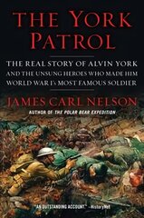 York Patrol: The Real Story of Alvin York and the Unsung Heroes Who Made Him World War I's Most Famous Soldier cena un informācija | Vēstures grāmatas | 220.lv