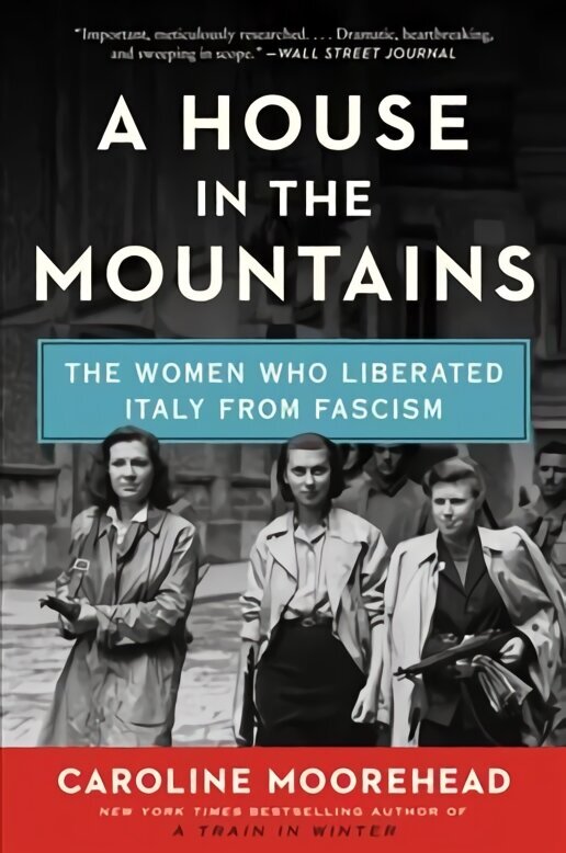House in the Mountains: The Women Who Liberated Italy from Fascism цена и информация | Vēstures grāmatas | 220.lv