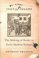 Inky Fingers: The Making of Books in Early Modern Europe цена и информация | Исторические книги | 220.lv