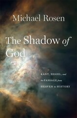 Shadow of God: Kant, Hegel, and the Passage from Heaven to History cena un informācija | Vēstures grāmatas | 220.lv