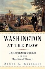 Washington at the Plow: The Founding Farmer and the Question of Slavery cena un informācija | Vēstures grāmatas | 220.lv