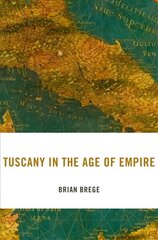 Tuscany in the Age of Empire cena un informācija | Vēstures grāmatas | 220.lv