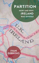 Partition: How and Why Ireland was Divided New edition cena un informācija | Vēstures grāmatas | 220.lv