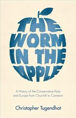 Worm in the Apple: A History of the Conservative Party and Europe from Churchill to Cameron 2022 цена и информация | Исторические книги | 220.lv