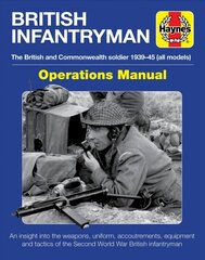 British Infantryman: The British and Commonwealth Soldier 1939-45 cena un informācija | Vēstures grāmatas | 220.lv