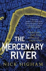 Mercenary River: Private Greed, Public Good: A History of London's Water cena un informācija | Vēstures grāmatas | 220.lv