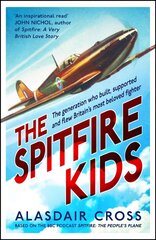 Spitfire Kids: The generation who built, supported and flew Britain's most beloved fighter cena un informācija | Vēstures grāmatas | 220.lv