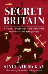 Secret Britain: A journey through the Second World War's hidden bases and battlegrounds цена и информация | Исторические книги | 220.lv