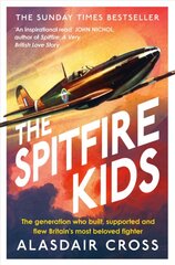 Spitfire Kids: The generation who built, supported and flew Britain's most beloved fighter cena un informācija | Vēstures grāmatas | 220.lv