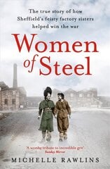 Women of Steel: The Feisty Factory Sisters Who Helped Win the War cena un informācija | Vēstures grāmatas | 220.lv