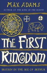 First Kingdom: Britain in the age of Arthur cena un informācija | Vēstures grāmatas | 220.lv
