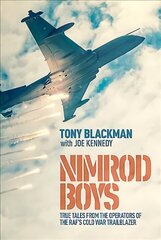 Nimrod Boys: True Tales from the Operators of the RAF's Cold War Trailblazer цена и информация | Исторические книги | 220.lv