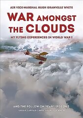 War Amongst the Clouds: My Flying Experiences in World War I and the Follow-On Years cena un informācija | Vēstures grāmatas | 220.lv