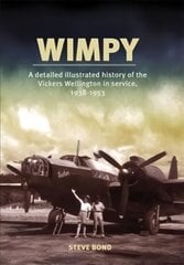 Wimpy: A Detailed Illustrated History of the Vickers Wellington in service, 1938-1953 cena un informācija | Vēstures grāmatas | 220.lv