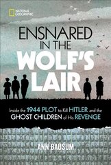 Ensnared in the Wolf's Lair: Inside the 1944 Plot to Kill Hitler and the Ghost Children of His Revenge cena un informācija | Vēstures grāmatas | 220.lv