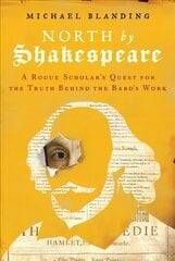 North by Shakespeare: A Rogue Scholar's Quest for the Truth Behind the Bard's Work cena un informācija | Vēstures grāmatas | 220.lv