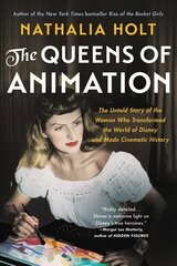 The Queens of Animation: The Untold Story of the Women Who Transformed the World of Disney and Made Cinematic History cena un informācija | Vēstures grāmatas | 220.lv