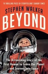 Beyond: The Astonishing Story of the First Human to Leave Our Planet and Journey   into Space цена и информация | Исторические книги | 220.lv