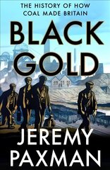 Black Gold: The History of How Coal Made Britain cena un informācija | Vēstures grāmatas | 220.lv