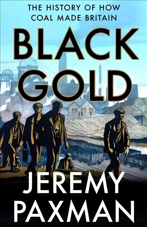 Black Gold: The History of How Coal Made Britain цена и информация | Vēstures grāmatas | 220.lv