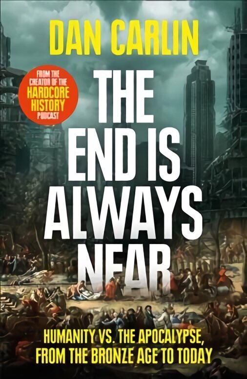 End Is Always Near: Humanity vs the Apocalypse, from the Bronze Age to Today цена и информация | Vēstures grāmatas | 220.lv