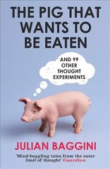 Pig That Wants To Be Eaten: And 99 Other Thought Experiments 2nd edition cena un informācija | Vēstures grāmatas | 220.lv