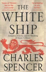 White Ship: Conquest, Anarchy and the Wrecking of Henry I's Dream цена и информация | Исторические книги | 220.lv