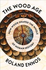 Wood Age: How Wood Shaped the Whole of Human History cena un informācija | Vēstures grāmatas | 220.lv