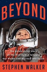 Beyond: The Astonishing Story of the First Human to Leave Our Planet and Journey into Space cena un informācija | Vēstures grāmatas | 220.lv