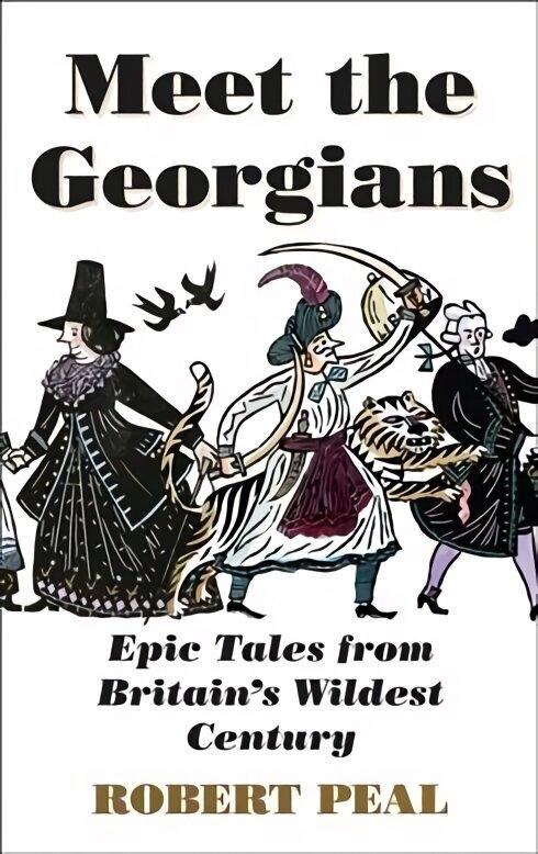 Meet the Georgians: Epic Tales from Britain's Wildest Century cena un informācija | Vēstures grāmatas | 220.lv