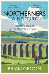 Northerners: A History, from the Ice Age to the Present Day цена и информация | Исторические книги | 220.lv