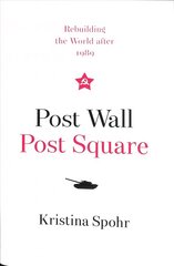 Post Wall, Post Square: Rebuilding the World After 1989 cena un informācija | Vēstures grāmatas | 220.lv