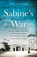 Sabine's War: The Incredible True Story of a Resistance Fighter Who Survived Three   Concentration Camps цена и информация | Исторические книги | 220.lv