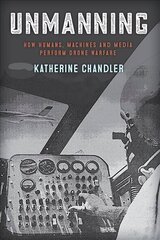 Unmanning: How Humans, Machines and Media Perform Drone Warfare cena un informācija | Vēstures grāmatas | 220.lv