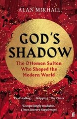 God's Shadow: The Ottoman Sultan Who Shaped the Modern World Main cena un informācija | Vēstures grāmatas | 220.lv