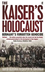 Kaiser's Holocaust: Germany's Forgotten Genocide and the Colonial Roots of Nazism Main цена и информация | Исторические книги | 220.lv
