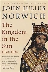 Kingdom in the Sun, 1130-1194: The Normans in Sicily Volume II Main cena un informācija | Vēstures grāmatas | 220.lv