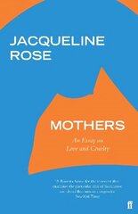 Mothers: An Essay on Love and Cruelty Main cena un informācija | Vēstures grāmatas | 220.lv