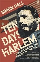 Ten Days in Harlem: Fidel Castro and the Making of the 1960s Main cena un informācija | Vēstures grāmatas | 220.lv