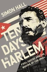 Ten Days in Harlem: Fidel Castro and the Making of the 1960s Export - Airside ed цена и информация | Исторические книги | 220.lv