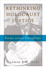 Rethinking Holocaust Justice: Essays across Disciplines cena un informācija | Vēstures grāmatas | 220.lv