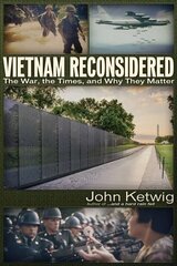 Vietnam Reconsidered: The War, the Times, and Why They Matter цена и информация | Исторические книги | 220.lv