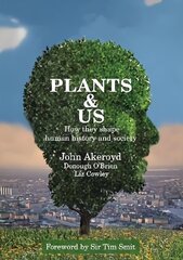 Plants & Us: How they shape human history and society цена и информация | Исторические книги | 220.lv