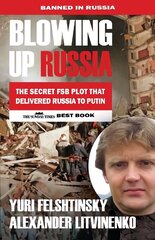 Blowing up Russia: The Book that Got Litvinenko Assassinated 4th New edition цена и информация | Исторические книги | 220.lv