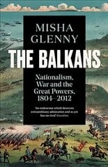 Balkans, 1804-2012: Nationalism, War and the Great Powers цена и информация | Исторические книги | 220.lv